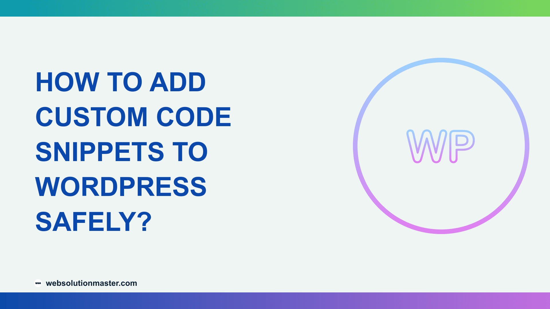 How to Add Custom Code Snippets to WordPress Safely?