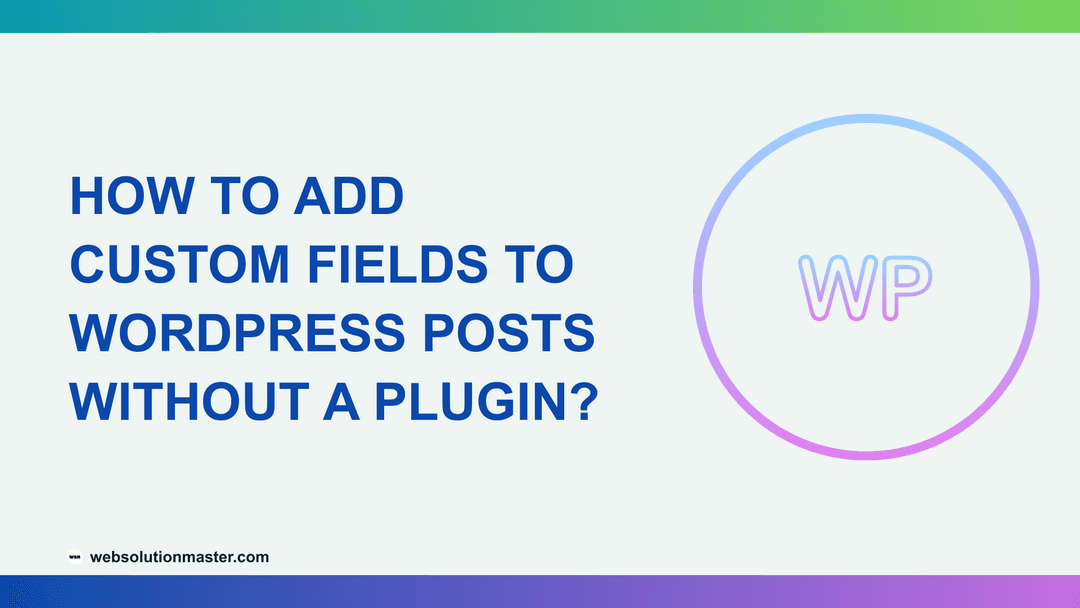 How to Add Custom Fields to WordPress Posts Without a Plugin?