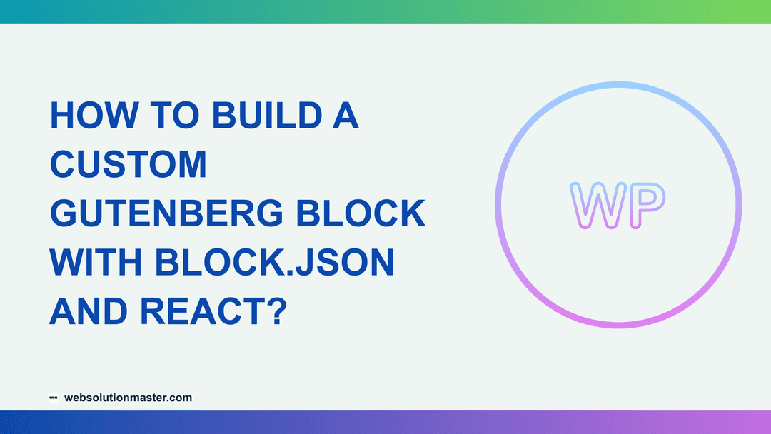 How to Build a Custom Gutenberg Block with block.json and React?