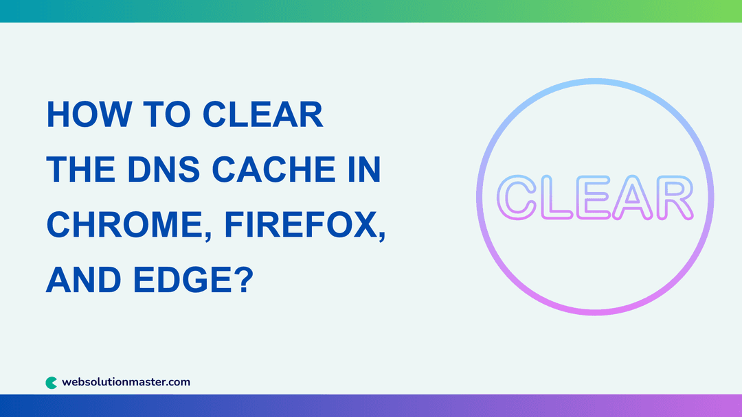 How to Clear the DNS Cache in Chrome, Firefox, and Edge?