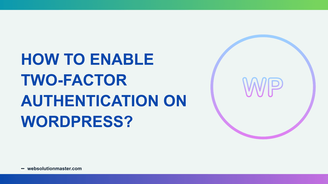 How to Enable Two-Factor Authentication on WordPress?