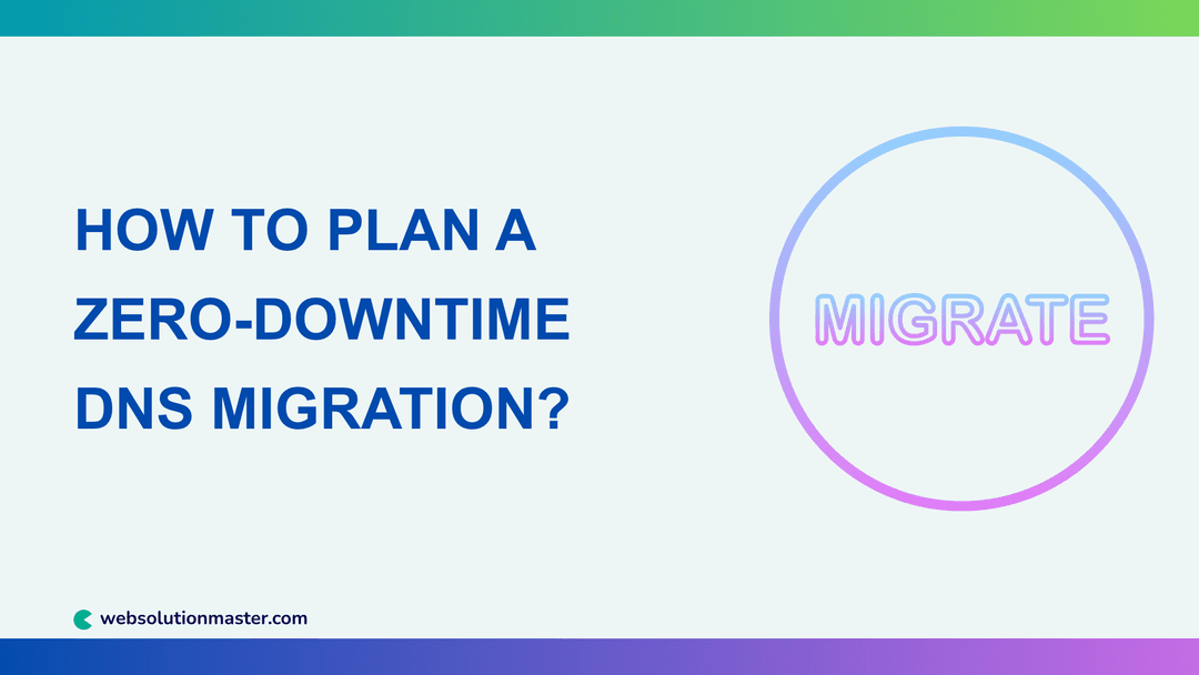 How to Plan a Zero-Downtime DNS Migration?