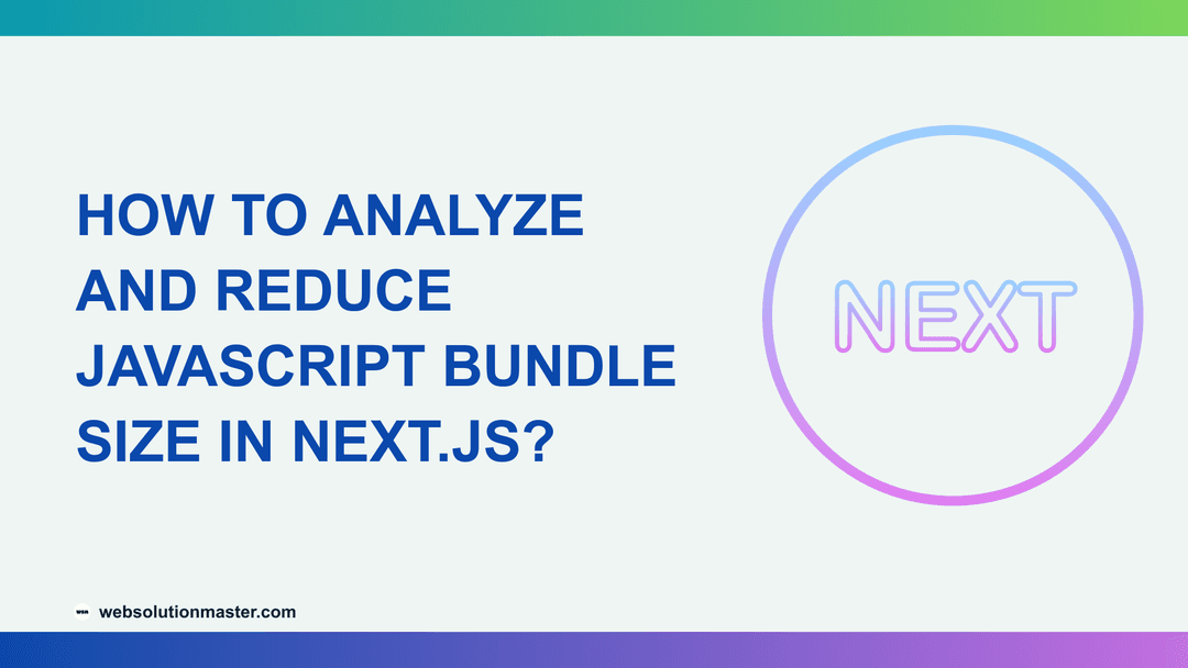 How to Analyze and Reduce JavaScript Bundle Size in Next.js?