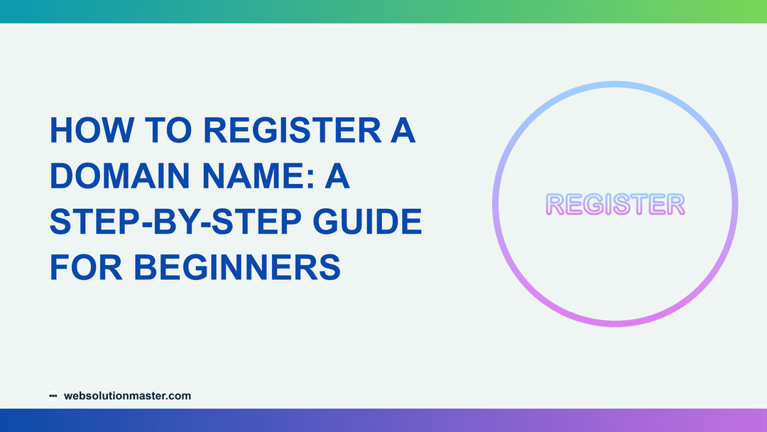 How to Register a Domain Name: A Step-by-Step Guide for Beginners