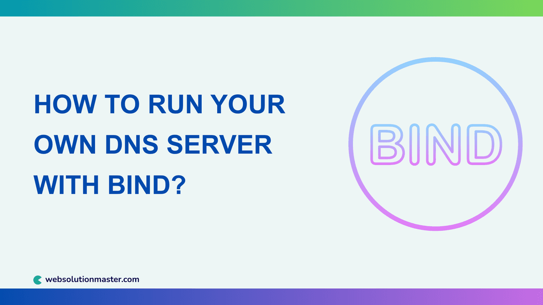How to Run Your Own DNS Server with BIND?