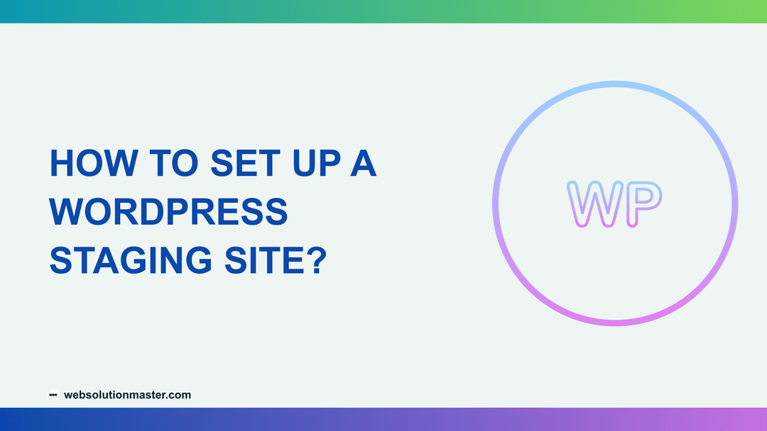 How to Set Up a WordPress Staging Site?