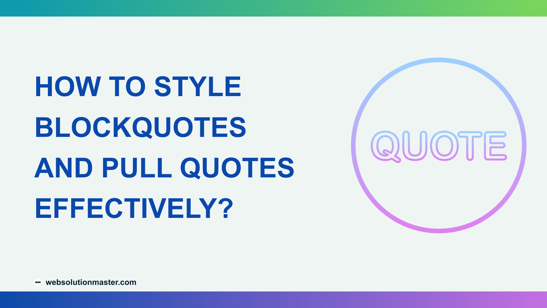 How to Style Blockquotes and Pull Quotes Effectively?