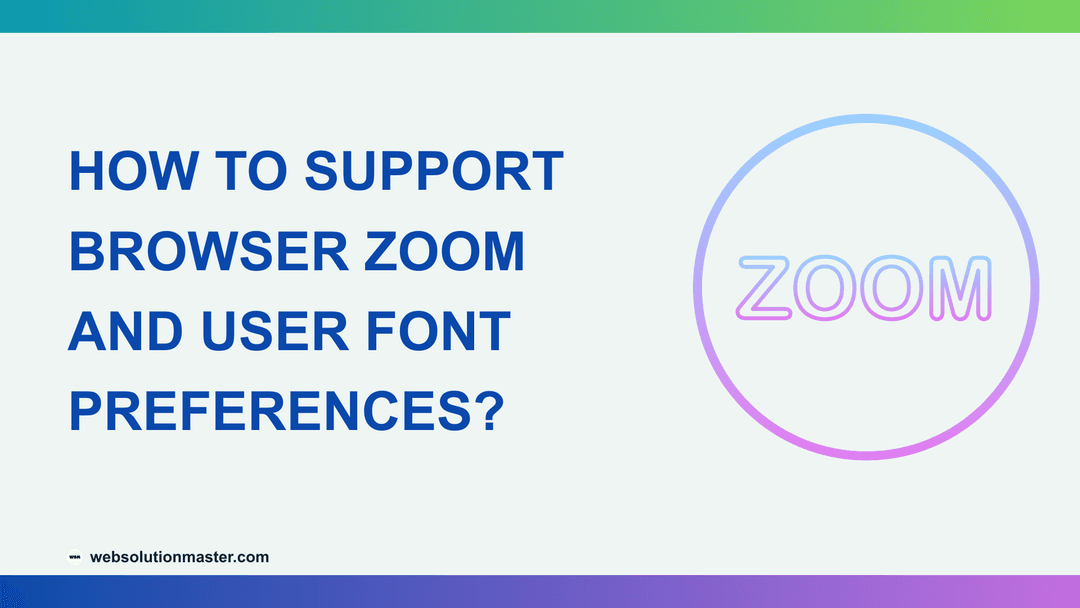 How to Support Browser Zoom and User Font Preferences?
