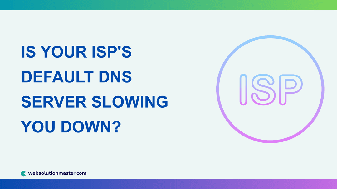 Is Your ISP's Default DNS Server Slowing You Down?