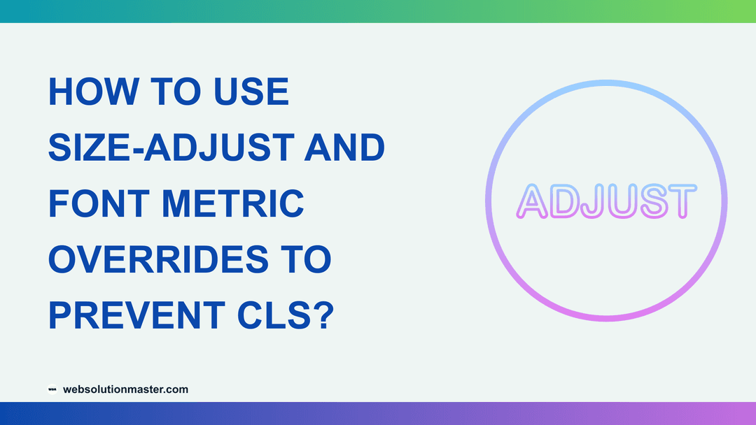 How to Use size-adjust and Font Metric Overrides to Prevent CLS?