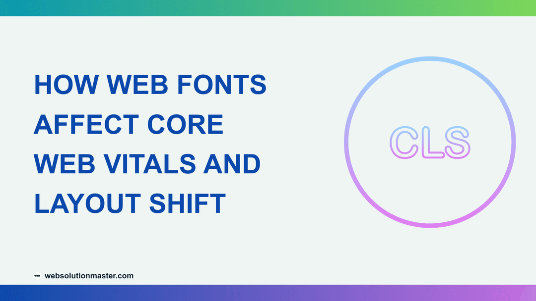 How Web Fonts Affect Core Web Vitals and Layout Shift
