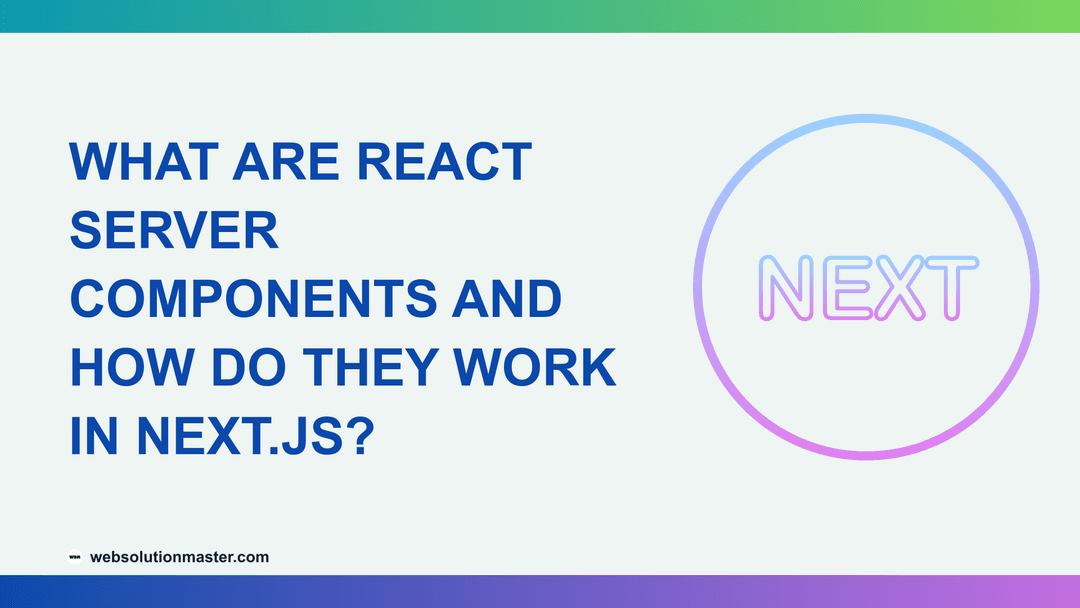 What Are React Server Components and How Do They Work in Next.js?