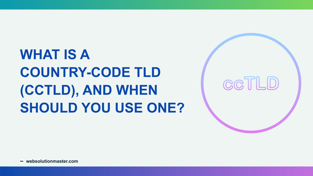 What Is a Country-Code TLD (ccTLD), and When Should You Use One?
