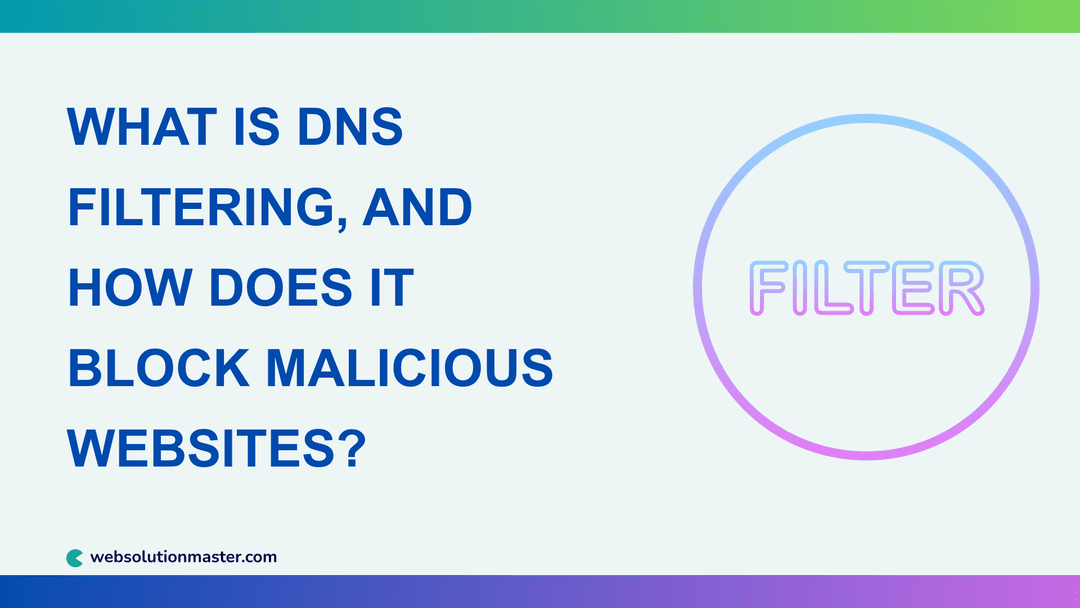 What Is DNS Filtering, and How Does It Block Malicious Websites?