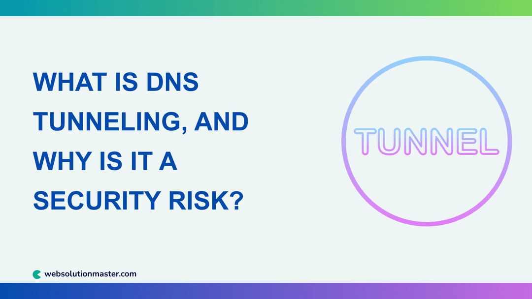 What Is DNS Tunneling, and Why Is It a Security Risk?