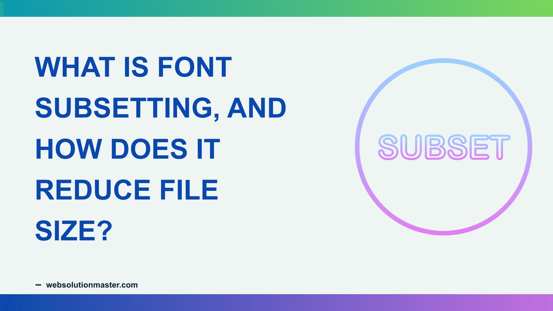 What Is Font Subsetting, and How Does It Reduce File Size?