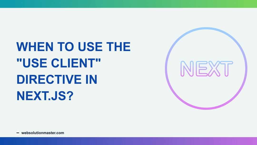 When to Use the "use client" Directive in Next.js?