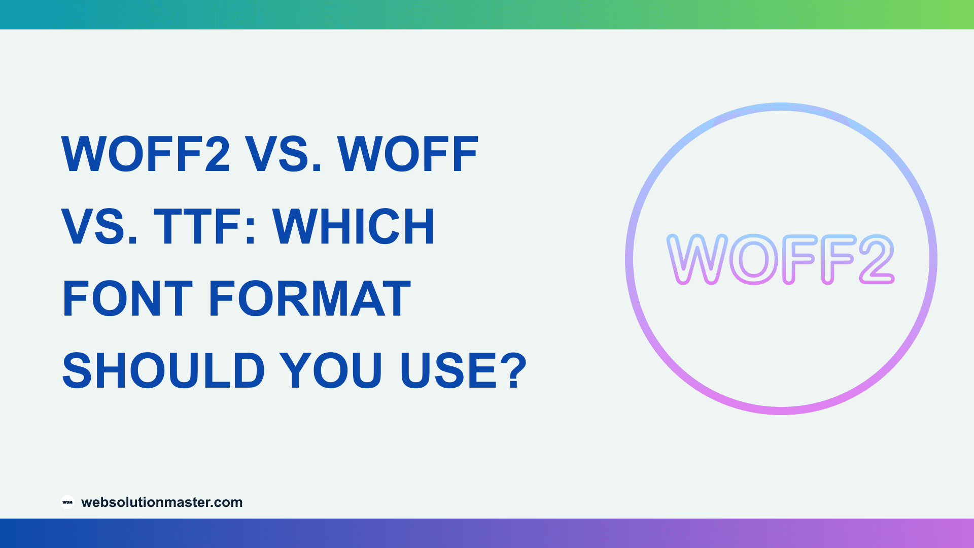WOFF2 vs. WOFF vs. TTF: Which Font Format Should You Use?