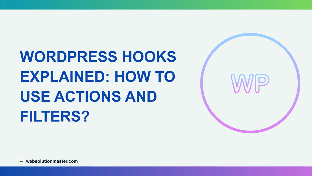 WordPress Hooks Explained: How to Use Actions and Filters?