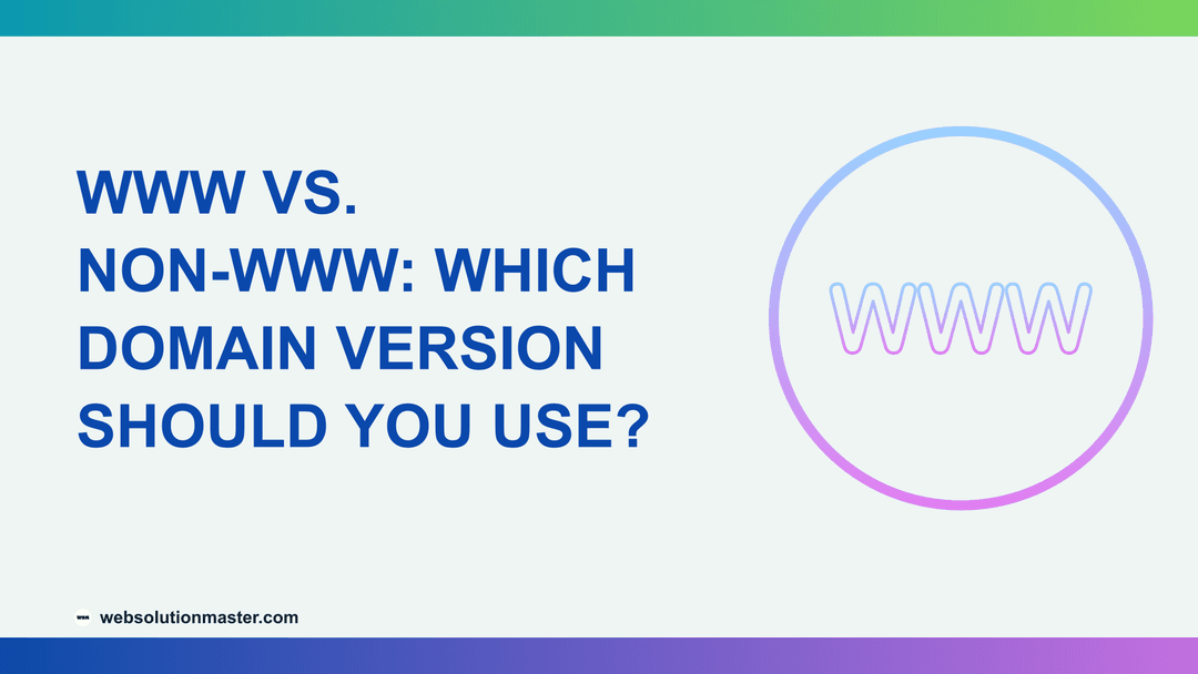 www vs. non-www: Which Domain Version Should You Use?